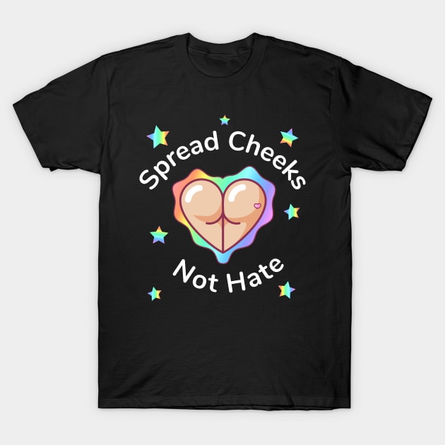 Spread Cheeks Not Hate T-Shirt by jverdi28